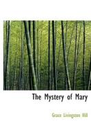 The Mystery Of Mary di Grace Livingston Hill edito da Bibliolife