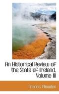 An Historical Review Of The State Of Ireland, Volume Iii di Francis Plowden edito da Bibliolife