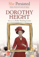 She Persisted: Dorothy Height di Kelly Starling Lyons, Chelsea Clinton edito da PHILOMEL