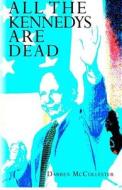 All the Kennedys Are Dead di Darren McCollester edito da Drm Publishing