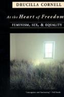 At the Heart of Freedom: Feminism, Sex, and Equality di Drucilla Cornell edito da Princeton University Press