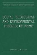 Social, Ecological and Environmental Theories of Crime di Jeffery T. Walker edito da Routledge