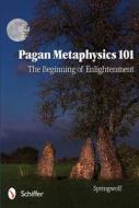 Pagan Metaphysics 101 di Springwolf edito da Schiffer Publishing Ltd