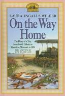 On the Way Home: The Diary of a Trip from South Dakota to Mansfield, Missouri, in 1894 di Laura Ingalls Wilder edito da PERFECTION LEARNING CORP