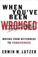 When You've Been Wronged: Overcoming Barriers to Reconciliation di Erwin W. Lutzer edito da MOODY PUBL