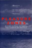 Pleasure Zones: Bodies, Cities, Spaces di David Bell edito da SYRACUSE UNIV PR