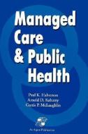 Managed Care & Public Health di Curtis P. McLaughlin, Paul K. Halverson, Halverson edito da JONES & BARTLETT PUB INC