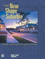 The New Shape of Suburbia di Adrienne Schmitz edito da Urban Land Institute