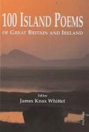 100 Island Poems of Great Britain and Ireland di James Knox Whittet edito da Iron Press