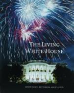 The Living White House di Betty C. Monkman edito da White House Historical Association