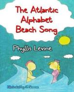 The Atlantic Alphabet Beach Song di Phyllis Levine edito da Loconeal Select