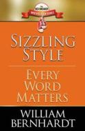 Sizzling Style: Every Word Matters di William Bernhardt edito da Babylon Books