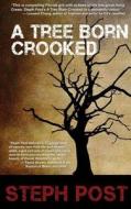 A Tree Born Crooked di Steph Post edito da Pandamoon Publishing