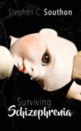 Surviving Schizophrenia di Stephen C Southon edito da Lang Book Publishing, Limited