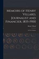 MEMOIRS OF HENRY VILLARD, JOURNALIST AND di HENRY 1835- VILLARD edito da LIGHTNING SOURCE UK LTD