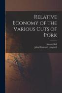 Relative Economy of the Various Cuts of Pork di Sleeter Bull, John Harwood Longwell edito da LIGHTNING SOURCE INC