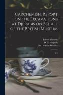 Carchemish: Report on the Excavations at Djerabis on Behalf of the British Museum: V.3 di D. G. Hogarth, T. E. Lawrence, Leonard Woolley edito da LEGARE STREET PR
