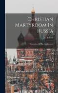 Christian Martyrdom In Russia: Persecution Of The Doukhobors) di Leo Tolstoy (Graf) edito da LEGARE STREET PR