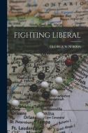 Fighting Liberal di George W. Norris edito da LEGARE STREET PR