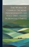 The Works Of Charles Dickens. Household Ed. [22 Vols. Orig. Issued In Monthly Parts] di Charles Dickens edito da Creative Media Partners, LLC