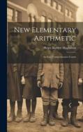 New Elementary Arithmetic: An Easy Comprehensive Course di Henry Bartlett Maglathlin edito da LEGARE STREET PR