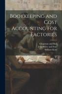 Bookkeeping and Cost Accounting for Factories di William Kent edito da LEGARE STREET PR