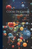 Cours De Chimie Organique di Frédéric Swarts edito da Creative Media Partners, LLC