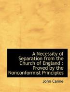 A Necessity Of Separation From The Church Of England di John Canne edito da Bibliolife