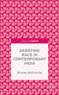 Debating Race in Contemporary India di Duncan McDuie-Ra edito da Palgrave Macmillan