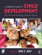 A Therapist's Guide to Child Development di Dee C. Ray edito da Taylor & Francis Ltd