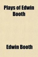 Plays Of Edwin Booth di Edwin Booth edito da General Books Llc