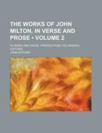 The Works Of John Milton, In Verse And Prose (volume 2); In Verse And Prose, Printed From The Original Editions di John Mitford edito da General Books Llc