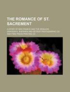 The Romance Of St. Sacrement di Grayson N. Sherwen edito da General Books