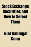 Stock Exchange Securities And How To Sel di Niel Ballingal Gunn edito da General Books