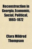 Reconstruction In Georgia, Economic, Soc di Clara Mildred Thompson edito da General Books