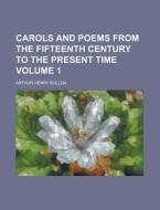 Carols And Poems From The Fifteenth Cent di Bullen edito da Rarebooksclub.com