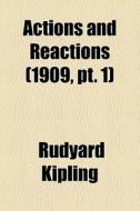 Actions And Reactions 1909, Pt. 1 di Rudyard Kipling edito da General Books