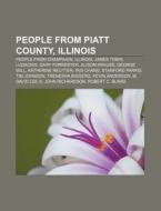 People From Piatt County, Illinois: Peop di Books Llc edito da Books LLC, Wiki Series