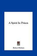 A Spirit in Prison di Robert Hichens edito da Kessinger Publishing