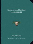 Experiments of Spiritual Life and Health di Roger Williams edito da Kessinger Publishing