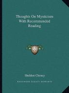 Thoughts on Mysticism with Recommended Reading di Sheldon Cheney edito da Kessinger Publishing