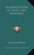 Alexander Pope as Critic and Humanist di Austin Warren edito da Kessinger Publishing