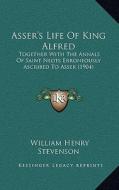 Asser's Life of King Alfred: Together with the Annals of Saint Neots Erroneously Ascribed to Asser (1904) edito da Kessinger Publishing