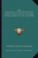 The Great Roll of the Pipe for the Twenty-Sixth Year of the Reign of King Henry III, 1241-1242 (1918) di Henry Lewin Cannon edito da Kessinger Publishing