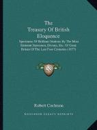The Treasury of British Eloquence: Specimens of Brilliant Orations by the Most Eminent Statesmen, Divines, Etc. of Great Britain of the Last Four Cent edito da Kessinger Publishing