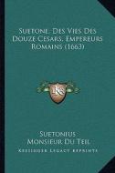 Suetone, Des Vies Des Douze Cesars, Empereurs Romains (1663) di C. Suetonius Tranquillus edito da Kessinger Publishing