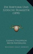 Die Rhetorik Und Judische Homiletik (1890) di Ludwig Philippson, Meyer Kayserling edito da Kessinger Publishing