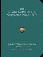 The Desert Basins of the Colorado Delta (1907) di Daniel Trembly Macdougal edito da Kessinger Publishing