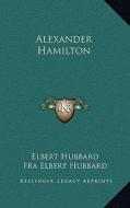 Alexander Hamilton di Elbert Hubbard edito da Kessinger Publishing