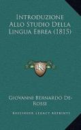 Introduzione Allo Studio Della Lingua Ebrea (1815) di Giovanni Bernardo De-Rossi edito da Kessinger Publishing